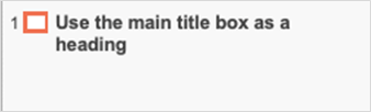 Powerpoint outline view showing the slide title as "Use the main title box as a heading"