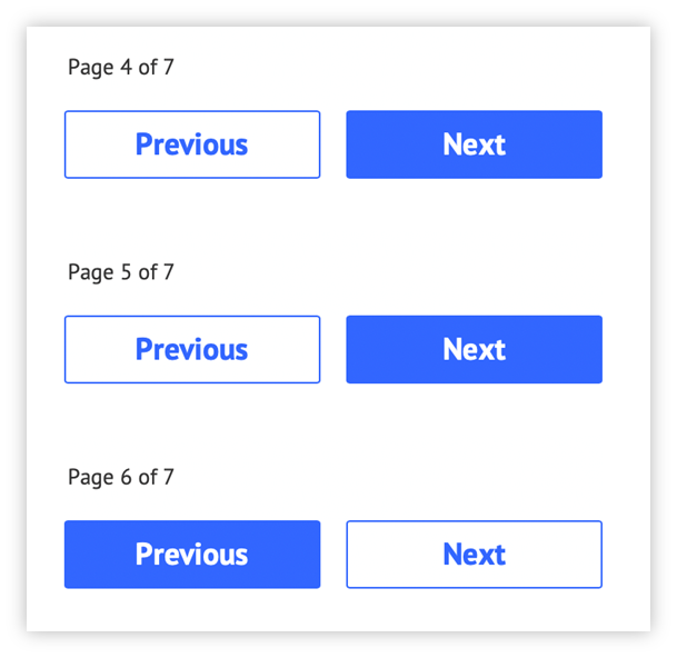 "Previous" and "Next" buttons at the bottom of three different pages. On the first two pages the "Previous" button has a border around it and the "Next" button is a solid colour. On the last page they style are swapped so that the "Previous" button is a solid colour and the "Next" button has a border around it.