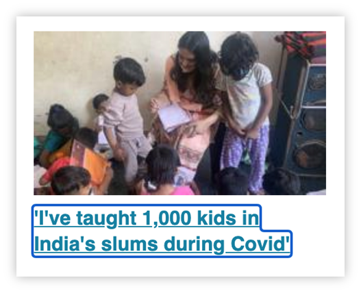 A screenshot with a link that reads, "I’ve taught 1,000 kids in India’s slums during Covid". As well as an underline there is a blue border around the link.