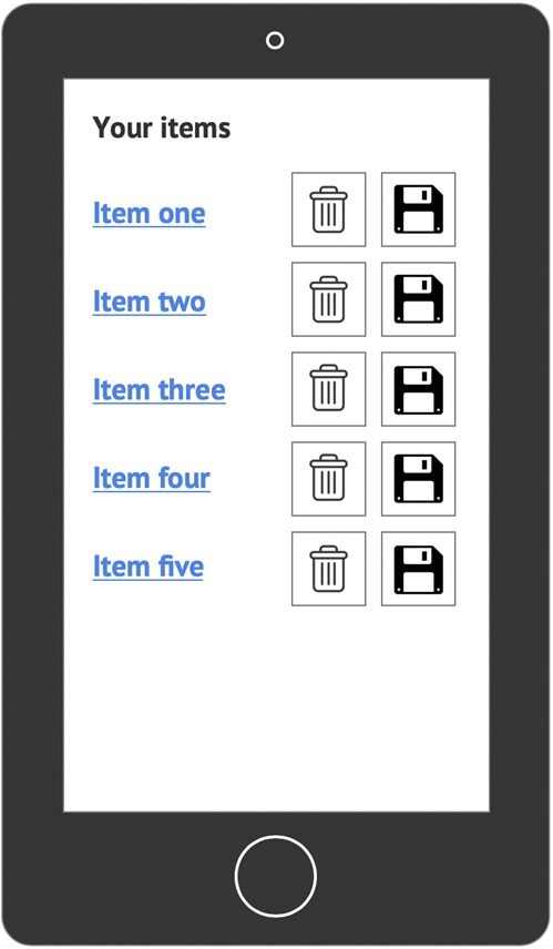 A list of items; each item has a 'delete' button and a 'save' button next to it. The buttons are large and have space between them.