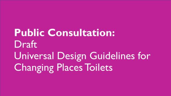 Public Consultation: Draft Universal Design Guidelines for Changing Places Toilets